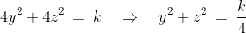 4y^2 + 4z^2\:=\:k\quad\Rightarrow\quad y^2 + z^2\:=\:\frac{k}{4}